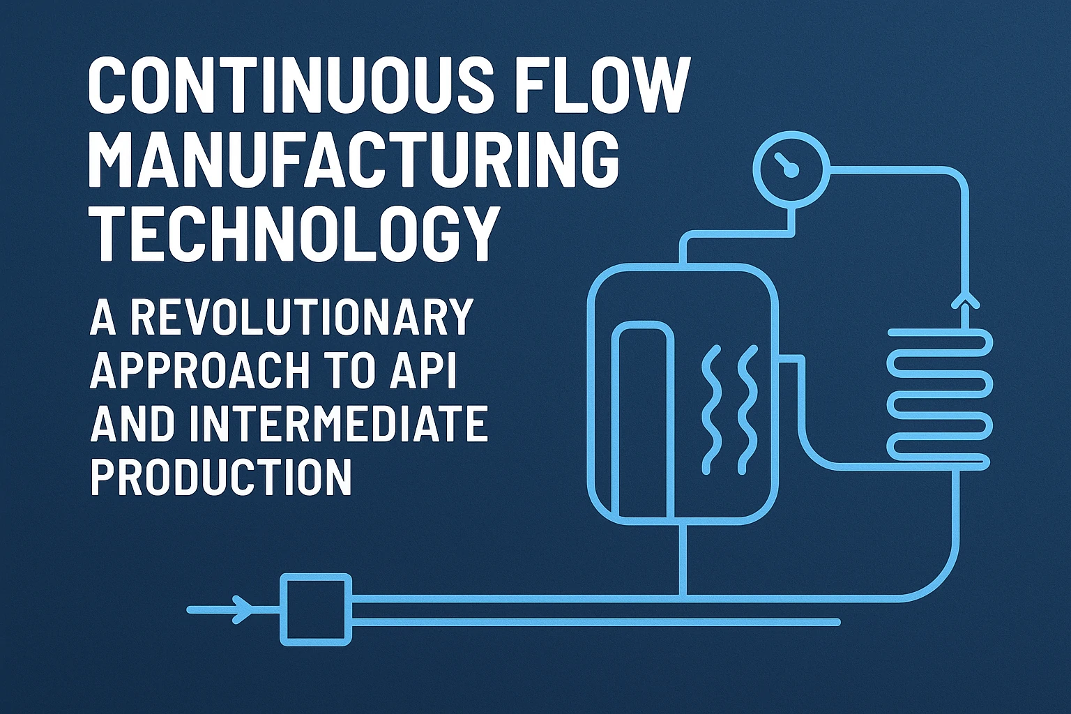Continuous Flow Manufacturing Technology A Revolutionary Approach to API and Intermediate Production