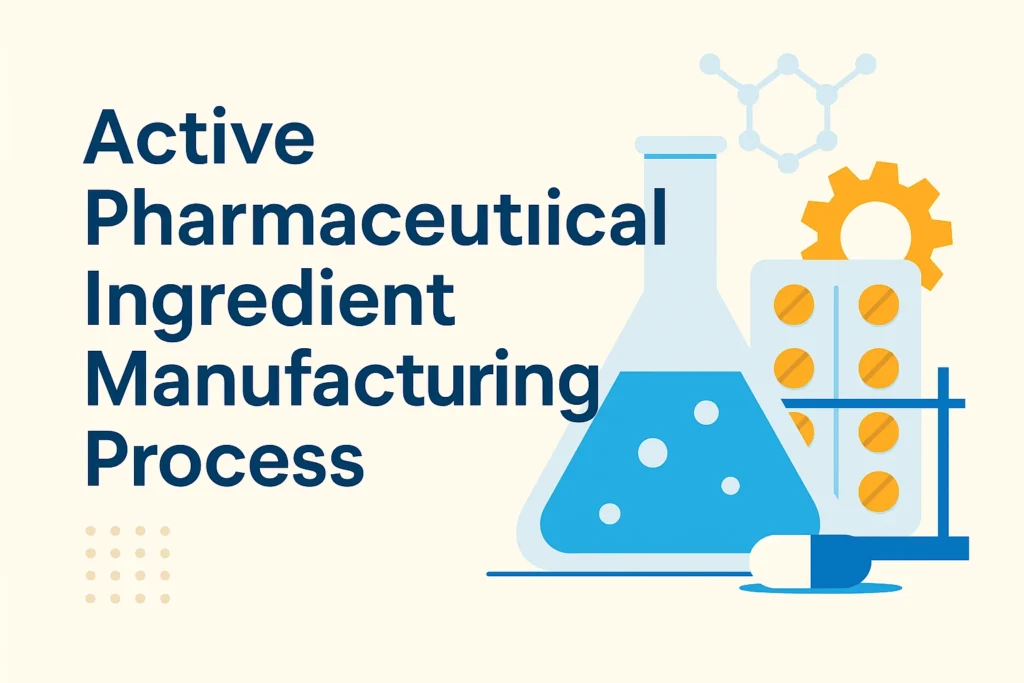Active Pharmaceutical Ingredient (API) Manufacturing Process