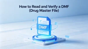 Comprehensive practical guide to reading and verifying Drug Master File DMF for pharmaceutical API procurement and global drug supply chain